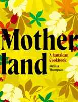Motherland - Ein jamaikanisches Kochbuch - Motherland - A Jamaican Cookbook