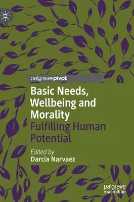 Grundbedürfnisse, Wohlbefinden und Moral: Das menschliche Potenzial ausschöpfen - Basic Needs, Wellbeing and Morality: Fulfilling Human Potential