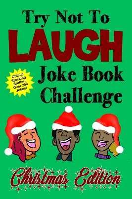 Versuchen Sie, nicht zu lachen Witzebuch Challenge Christmas Edition: Offizielles Weihnachtsgeschenk für Kinder Über 200 Witze Witzebuch-Wettbewerb für Jungen und Mädchen Gif - Try Not To Laugh Joke Book Challenge Christmas Edition: Official Stocking Stuffer For Kids Over 200 Jokes Joke Book Competition For Boys and Girls Gif