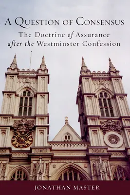 Eine Frage des Konsenses: Die Lehre von der Gewissheit nach dem Westminster-Bekenntnis - A Question of Consensus: The Doctrine of Assurance After the Westminster Confession