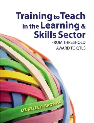 Ausbildung zur Lehrkraft im Bereich Lernen und Qualifizierung: Vom Threshold Award zum Qtls - Training to Teach in the Learning and Skills Sector: From Threshold Award to Qtls