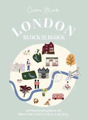 London, Block für Block: Ein illustrierter Führer zu den besten Sehenswürdigkeiten in Englands Hauptstadt - London, Block by Block: An Illustrated Guide to the Best of England's Capital