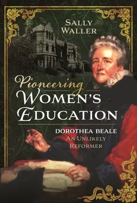 Pionierin der Frauenbildung: Dorothea Beale, eine unwahrscheinliche Reformerin - Pioneering Women's Education: Dorothea Beale, an Unlikely Reformer