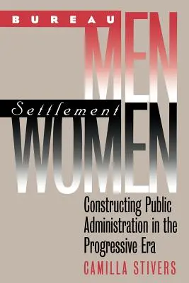 Bureau Men, Settlement Women: Die Konstruktion der öffentlichen Verwaltung in der Progressiven Ära - Bureau Men, Settlement Women: Constructing Public Administration in the Progressive Era