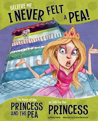 Glaubt mir, ich habe nie eine Erbse gefühlt! Die Geschichte von der Prinzessin und der Erbse, erzählt von der Prinzessin - Believe Me, I Never Felt a Pea!: The Story of the Princess and the Pea as Told by the Princess