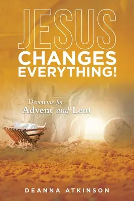 Jesus ändert alles! Andachten für Advent und Fastenzeit - Jesus Changes Everything!: Devotions for Advent and Lent