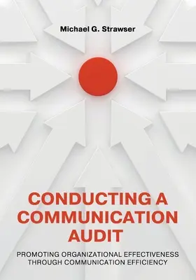 Durchführen eines Kommunikationsaudits: Förderung der organisatorischen Effektivität durch Kommunikationseffizienz - Conducting a Communication Audit: Promoting Organizational Effectiveness Through Communication Efficiency