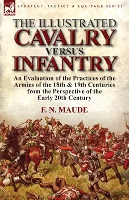 Die Illustrierte Kavallerie gegen die Infanterie: Eine Bewertung der Praktiken der Armeen des 18. und 19. Jahrhunderts aus der Sicht der frühen 2 - The Illustrated Cavalry Versus Infantry: An Evaluation of the Practices of the Armies of the 18th & 19th Centuries from the Perspective of the Early 2