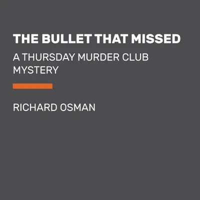 Die Kugel, die daneben ging: Ein Donnerstag-Mordclub-Rätsel - The Bullet That Missed: A Thursday Murder Club Mystery