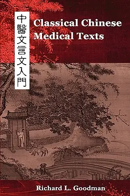 Klassische chinesische Medizintexte: Die Klassiker der chinesischen Medizin lesen lernen (Bd. I) - Classical Chinese Medical Texts: Learning to Read the Classics of Chinese Medicine (Vol. I)