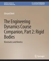 Engineering Dynamics Course Companion, Teil 2 - Starre KörperKinematik und Kinetik - Engineering Dynamics Course Companion, Part 2 - Rigid BodiesKinematics and Kinetics