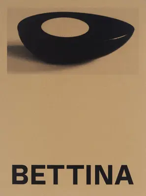 Bettina: Fotografien und Werke von Bettina Grossman - Bettina: Photographs and Works by Bettina Grossman