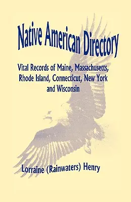 Native American Directory: Lebensdaten von Maine, Massachusetts, Rhode Island, Connecticut, New York und Wisconsin (Henry Lorraine (Rainwaters)) - Native American Directory: Vital Records of Maine, Massachusetts, Rhode Island, Connecticut, New York and Wisconsin (Henry Lorraine (Rainwaters))