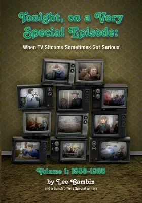 Heute Abend, in einer ganz besonderen Episode Als TV-Sitcoms manchmal ernst wurden Band 1: 1957-1985 - Tonight, On A Very Special Episode When TV Sitcoms Sometimes Got Serious Volume 1: 1957-1985