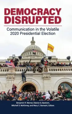 Gestörte Demokratie: Kommunikation in den brisanten Präsidentschaftswahlen 2020 - Democracy Disrupted: Communication in the Volatile 2020 Presidential Election