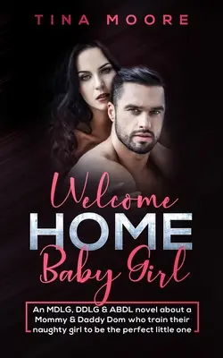 Willkommen zu Hause, Baby Girl: Ein MDLG-, DDLG- & ABDL-Roman über einen Mommy & Daddy Dom, die ihr freches Mädchen zur perfekten Kleinen erziehen - Welcome Home, Baby Girl: An MDLG, DDLG & ABDL novel about a Mommy & Daddy Dom who train their naughty girl to be the perfect little one