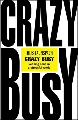 Crazy Busy: Gesund bleiben in einer stressigen Welt - Crazy Busy: Keeping Sane in a Stressful World