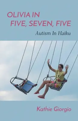 Olivia in fünf, sieben, fünf; Autismus in Haiku - Olivia In Five, Seven, Five; Autism In Haiku