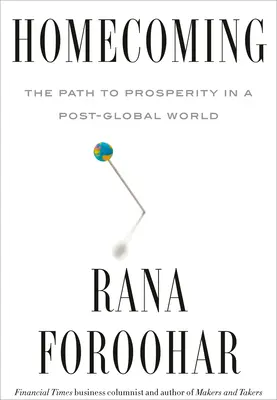 Heimkehr: Der Weg zum Wohlstand in einer post-globalen Welt - Homecoming: The Path to Prosperity in a Post-Global World