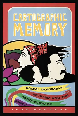 Kartographisches Gedächtnis: Aktivismus sozialer Bewegungen und die Produktion von Raum - Cartographic Memory: Social Movement Activism and the Production of Space