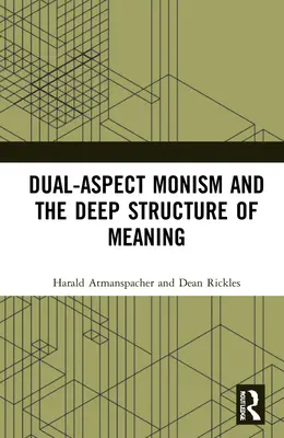 Der Zwei-Aspekte-Monismus und die Tiefenstruktur des Sinns - Dual-Aspect Monism and the Deep Structure of Meaning