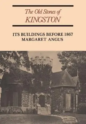 Die alten Steine von Kingston: Seine Gebäude vor 1867 (überarbeitet) - The Old Stones of Kingston: Its Buildings Before 1867 (Revised)