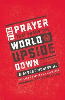 Das Gebet, das die Welt auf den Kopf stellt: Das Vaterunser als Manifest für die Revolution - The Prayer That Turns the World Upside Down: The Lord's Prayer as a Manifesto for Revolution