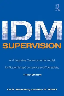 IDM-Supervision: Ein integratives Entwicklungsmodell für die Supervision von Beratern und Therapeuten, dritte Auflage - IDM Supervision: An Integrative Developmental Model for Supervising Counselors and Therapists, Third Edition