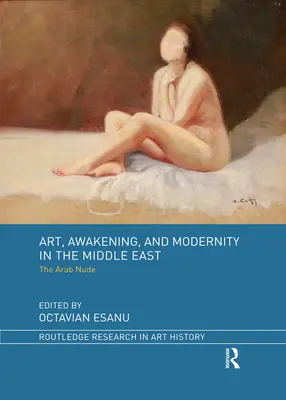 Kunst, Erwachen und Modernität im Nahen Osten: Der arabische Akt - Art, Awakening, and Modernity in the Middle East: The Arab Nude