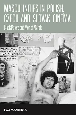 Männlichkeiten im polnischen, tschechischen und slowakischen Kino: Schwarze Peters und Männer aus Marmor - Masculinities in Polish, Czech and Slovak Cinema: Black Peters and Men of Marble