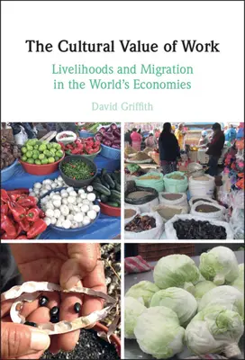 Der kulturelle Wert der Arbeit: Lebensunterhalt und Migration in den Volkswirtschaften der Welt - The Cultural Value of Work: Livelihoods and Migration in the World's Economies