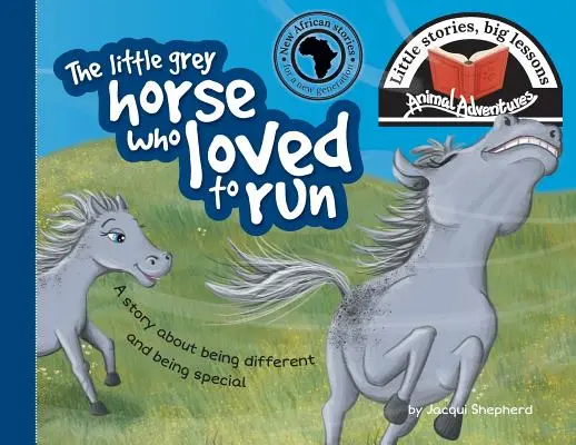 Das kleine graue Pferd, das so gerne rennt: Kleine Geschichten, große Lektionen - The little grey horse who loved to run: Little stories, big lessons