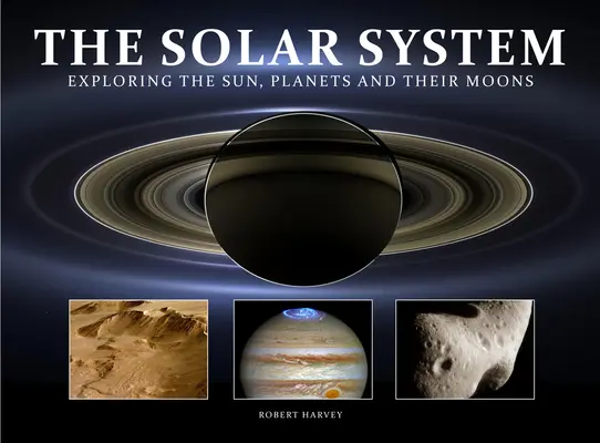 Das Sonnensystem: Die Erforschung der Sonne, der Planeten und ihrer Monde - The Solar System: Exploring the Sun, Planets and Their Moons