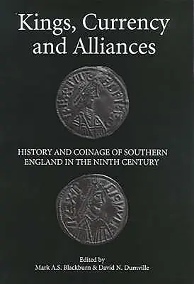 Könige, Währung und Allianzen: Geschichte und Münzprägung in Südengland im neunten Jahrhundert - Kings, Currency and Alliances: History and Coinage of Southern England in the Ninth Century