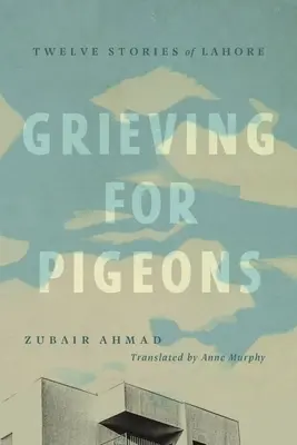 Trauern um Tauben: Zwölf Geschichten aus Lahore - Grieving for Pigeons: Twelve Stories of Lahore