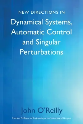 Neue Wege in dynamischen Systemen, automatischer Steuerung und singulären Störungen - New Directions in Dynamical Systems, Automatic Control and Singular Perturbations