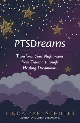 Ptsdreams: Transformieren Sie Ihre Alpträume von Trauma durch heilende Traumarbeit - Ptsdreams: Transform Your Nightmares from Trauma Through Healing Dreamwork
