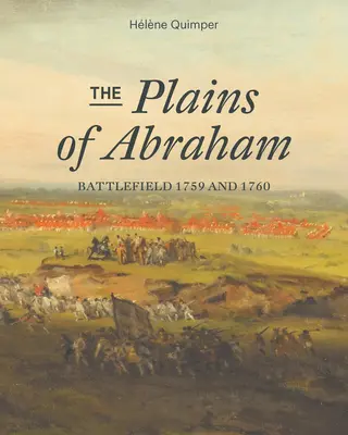 Die Ebenen von Abraham: Schlachtfeld 1759-1760 - The Plains of Abraham: Battlefield 1759-1760