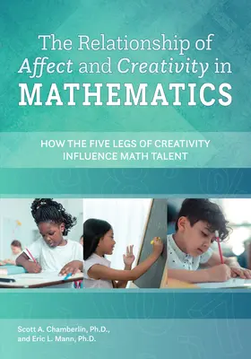 Die Beziehung zwischen Affekt und Kreativität in der Mathematik - Wie die fünf Beine der Kreativität das mathematische Talent beeinflussen - Relationship of Affect and Creativity in Mathematics - How the Five Legs of Creativity Influence Math Talent