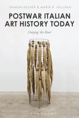 Italienische Kunstgeschichte der Nachkriegszeit heute: Den 'Knoten' auflösen - Postwar Italian Art History Today: Untying 'The Knot'