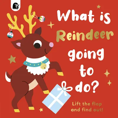 Was wird das Rentier tun? Hebe die Klappe und finde es heraus! - What Is Reindeer Going to Do?: Lift the Flap and Find Out!