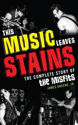 Diese Musik hinterlässt Flecken: Die komplette Geschichte der Misfits - This Music Leaves Stains: The Complete Story of the Misfits