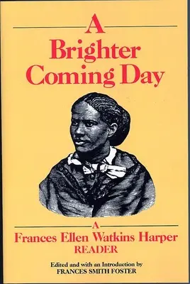 Ein heller kommender Tag: Ein Frances Ellen Watkins Harper-Lesebuch - A Brighter Coming Day: A Frances Ellen Watkins Harper Reader