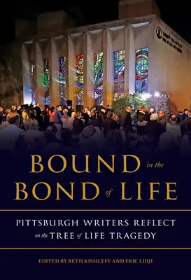 Gebunden an das Band des Lebens: Schriftsteller aus Pittsburgh denken über die Tragödie des Lebensbaums nach - Bound in the Bond of Life: Pittsburgh Writers Reflect on the Tree of Life Tragedy