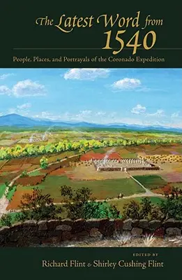 Das Neueste aus dem Jahr 1540: Menschen, Orte und Schilderungen der Coronado-Expedition - The Latest Word from 1540: People, Places, and Portrayals of the Coronado Expedition