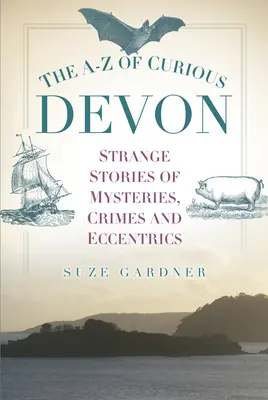 Das A-Z des kuriosen Devon - The A-Z of Curious Devon