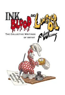 Tinte, Blut und Leinsamenöl: Die gesammelten Schriften des Künstlers Robert Williams - Ink, Blood, and Linseed Oil: The Collective Writings of Artist Robert Williams