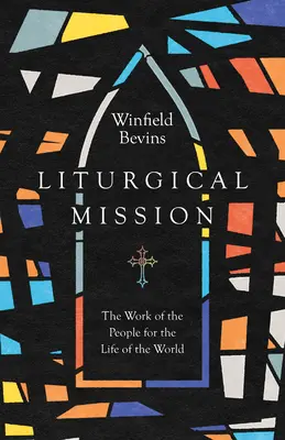 Liturgische Mission: Die Arbeit des Volkes für das Leben der Welt - Liturgical Mission: The Work of the People for the Life of the World