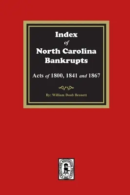 Verzeichnis der Bankrotteure in North Carolina, Gesetze von 1800, 1841 und 1867 - Index to North Carolina Bankrupts, Acts of 1800, 1841, and 1867