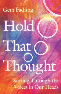 Halte diesen Gedanken fest: Die Stimmen in unserem Kopf sortieren - Hold That Thought: Sorting Through the Voices in Our Heads